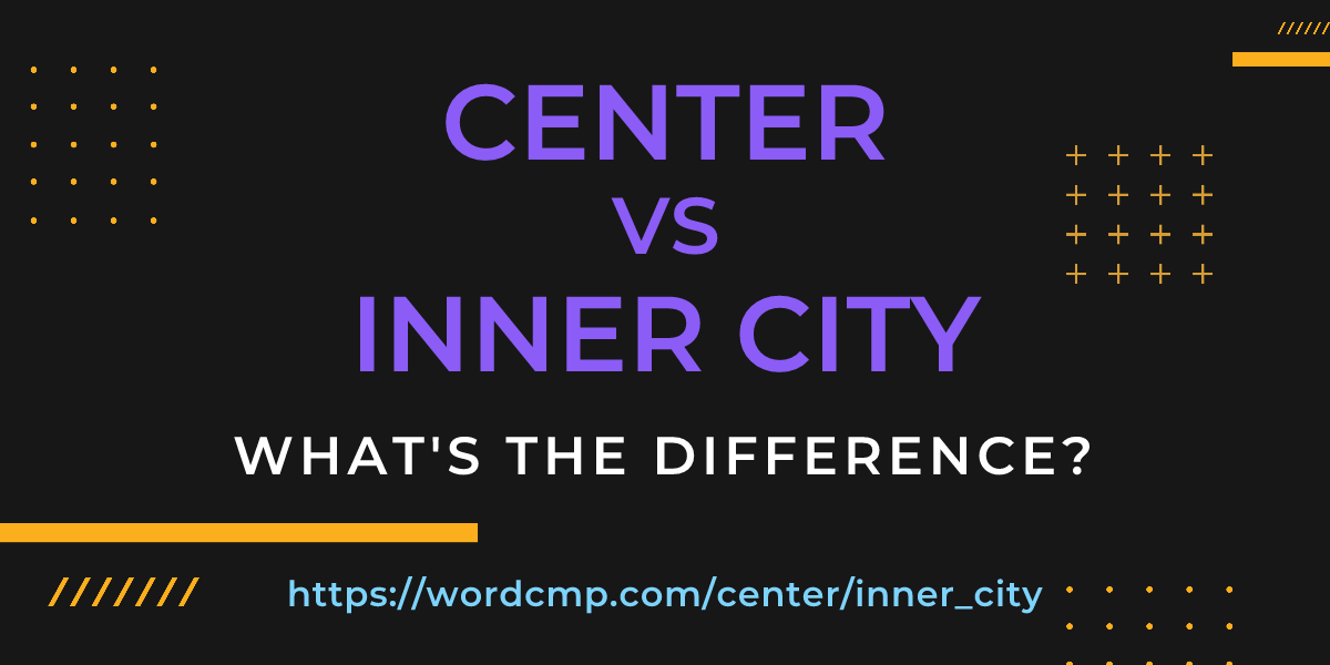 Difference between center and inner city