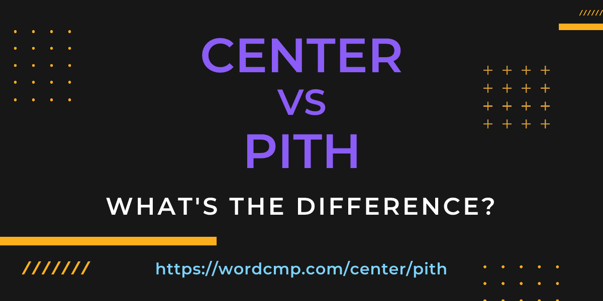 Difference between center and pith