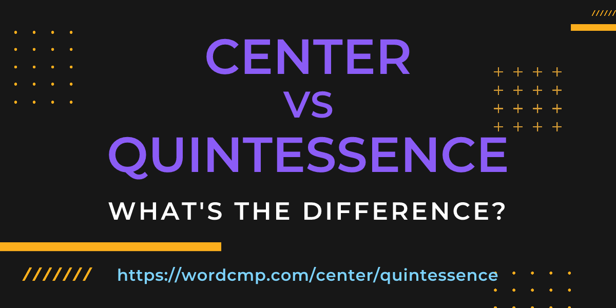 Difference between center and quintessence