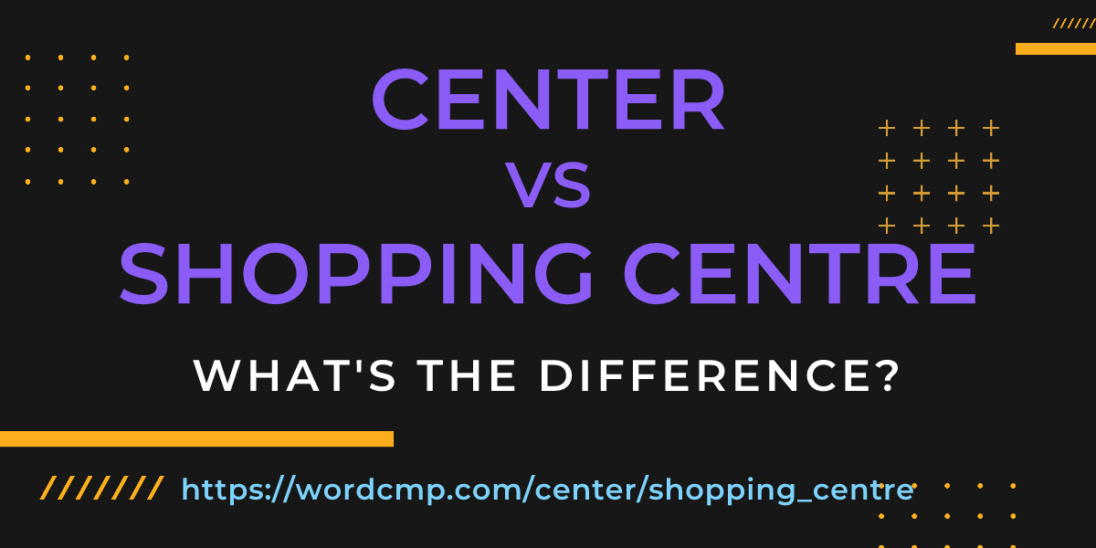 Difference between center and shopping centre