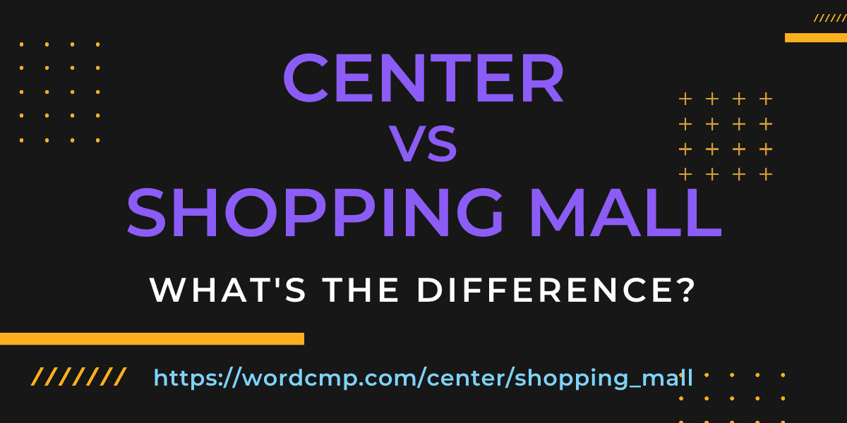 Difference between center and shopping mall