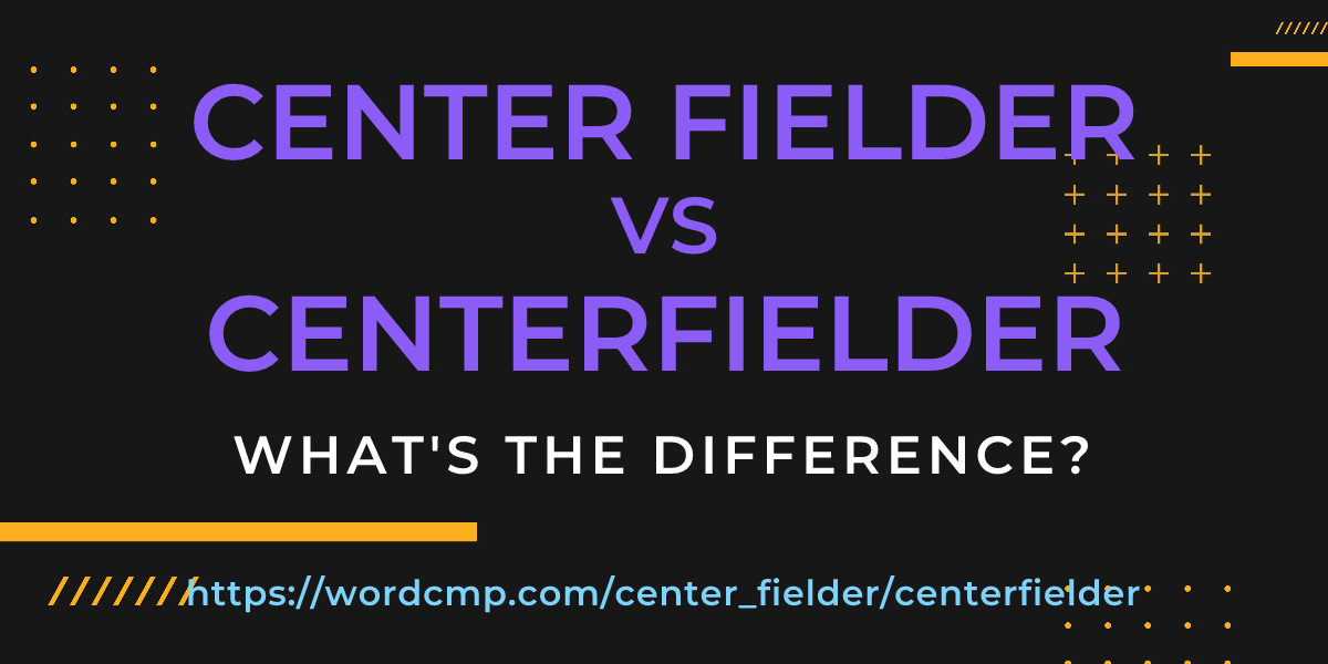 Difference between center fielder and centerfielder