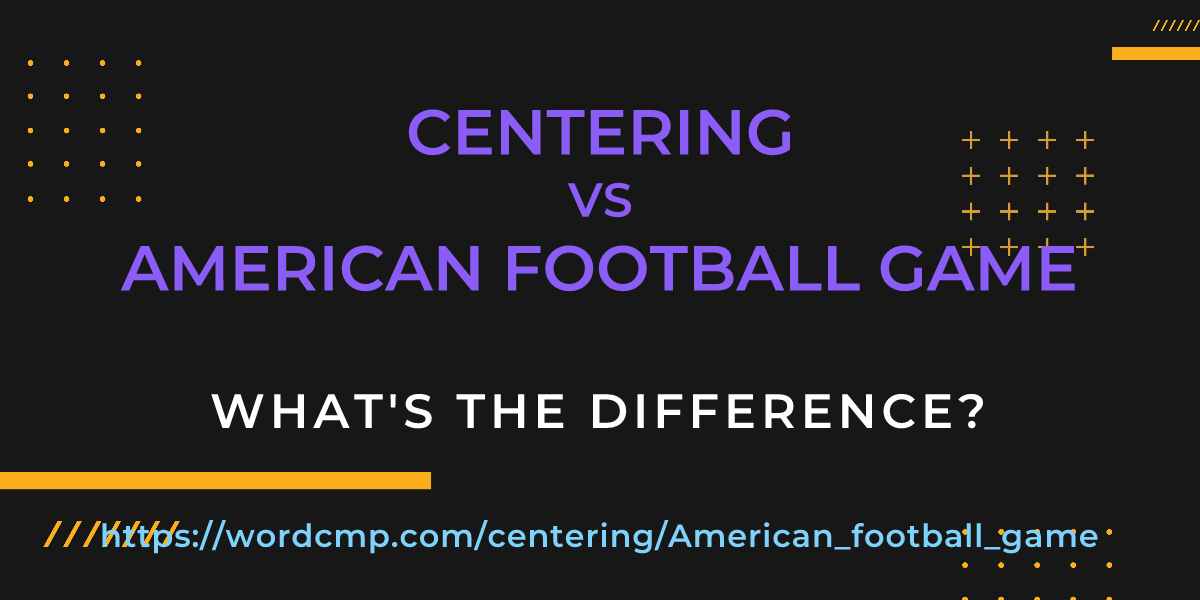 Difference between centering and American football game