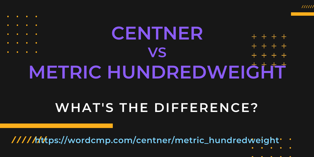 Difference between centner and metric hundredweight
