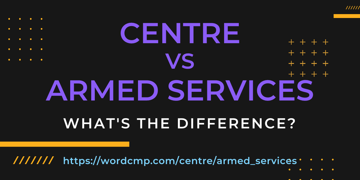 Difference between centre and armed services