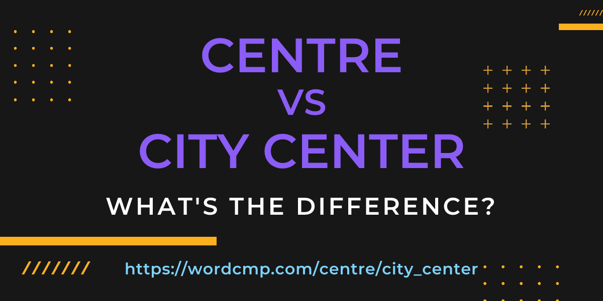 Difference between centre and city center