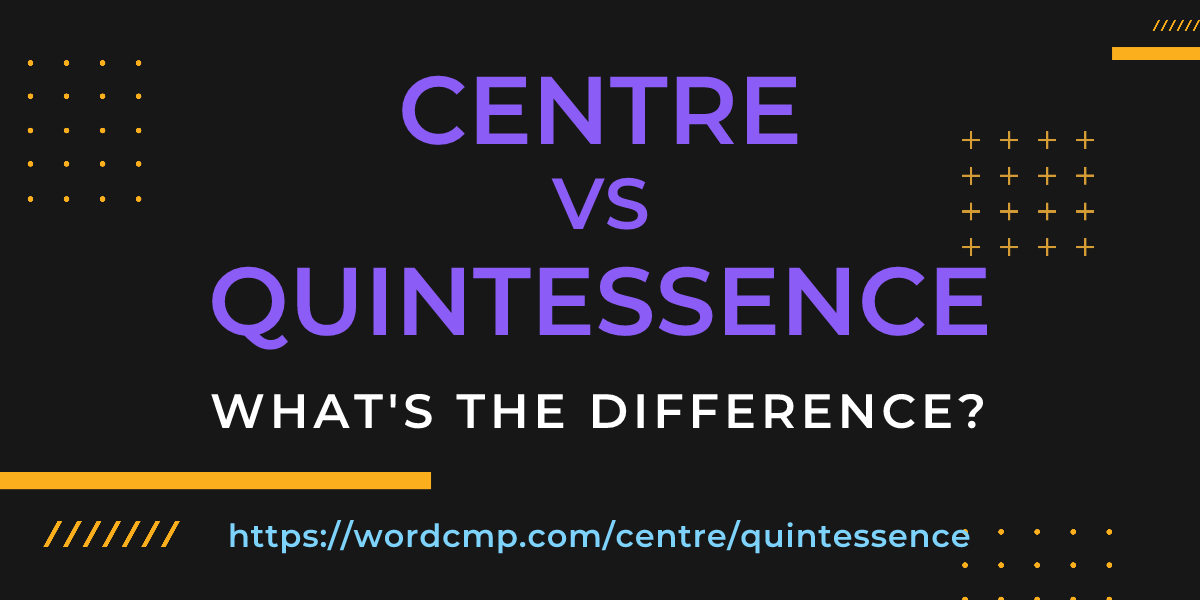 Difference between centre and quintessence