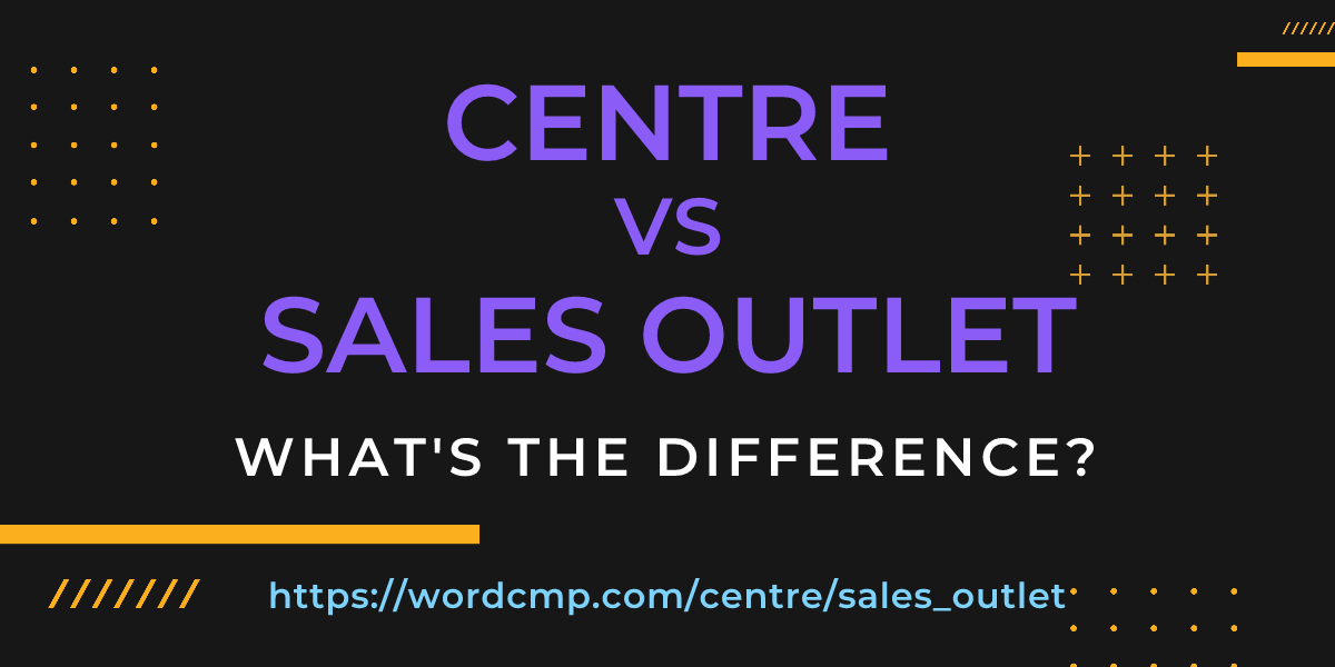 Difference between centre and sales outlet
