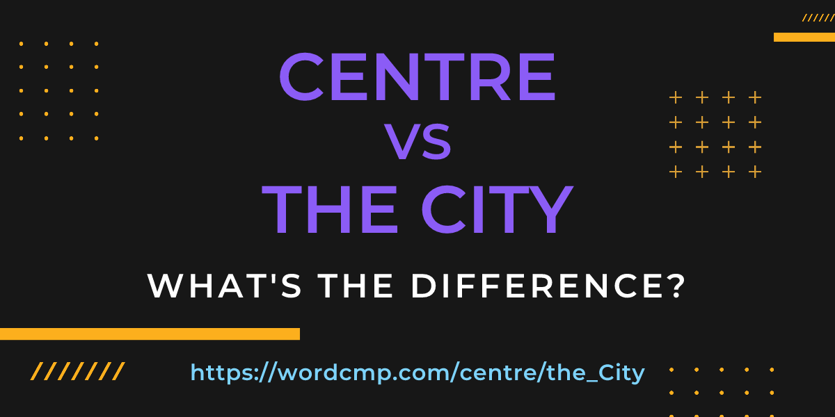 Difference between centre and the City