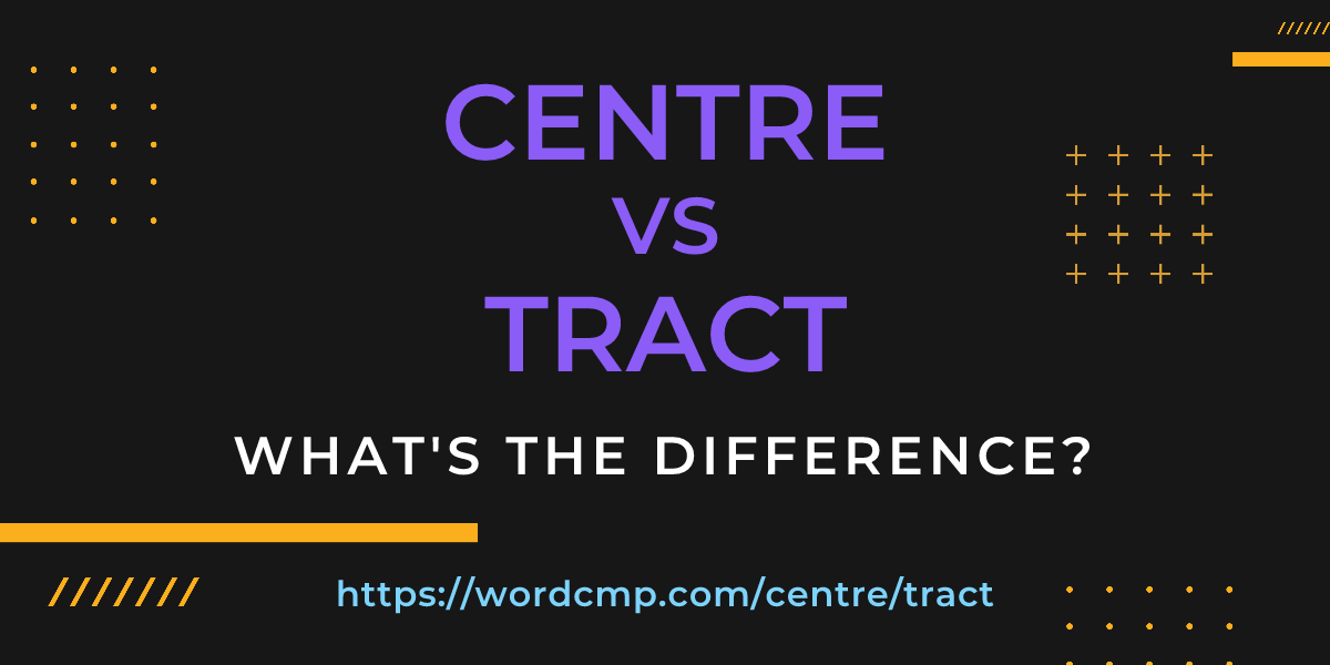 Difference between centre and tract
