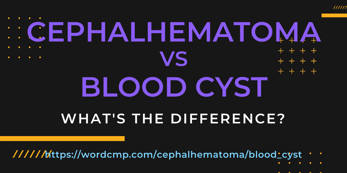Difference between cephalhematoma and blood cyst