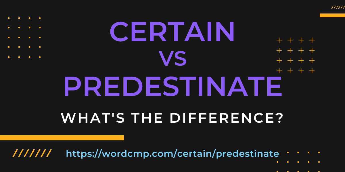 Difference between certain and predestinate