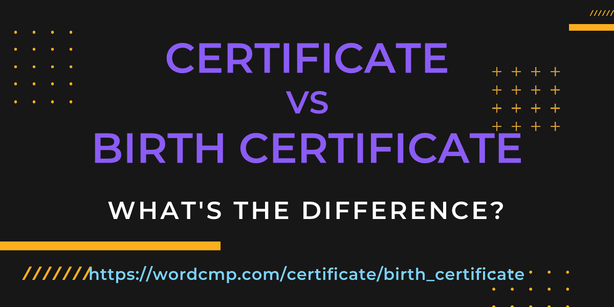 Difference between certificate and birth certificate