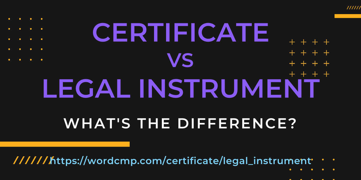 Difference between certificate and legal instrument