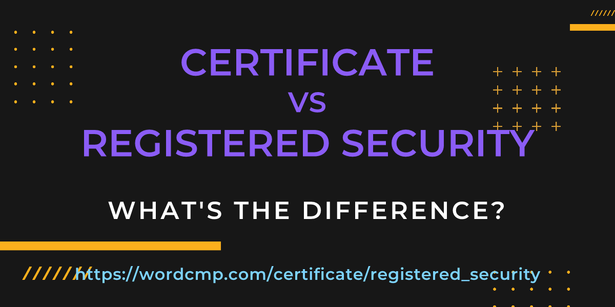 Difference between certificate and registered security