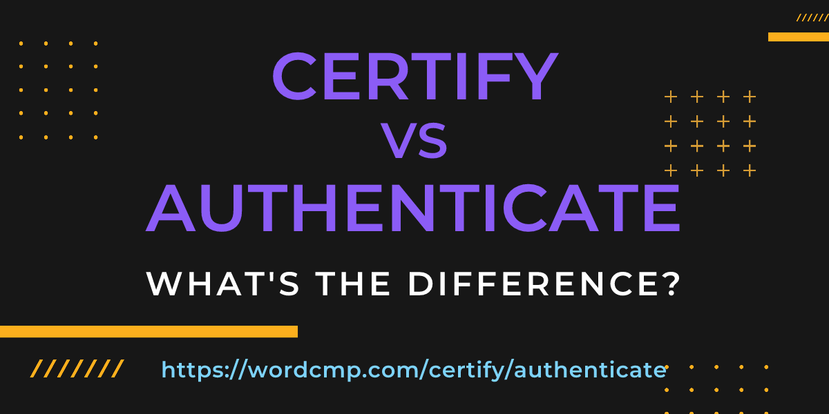 Difference between certify and authenticate