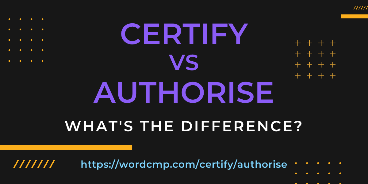 Difference between certify and authorise