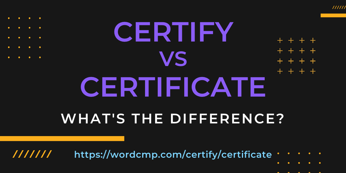Difference between certify and certificate