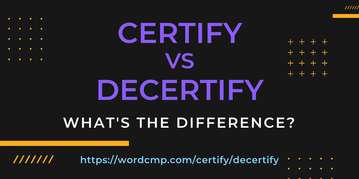 Difference between certify and decertify