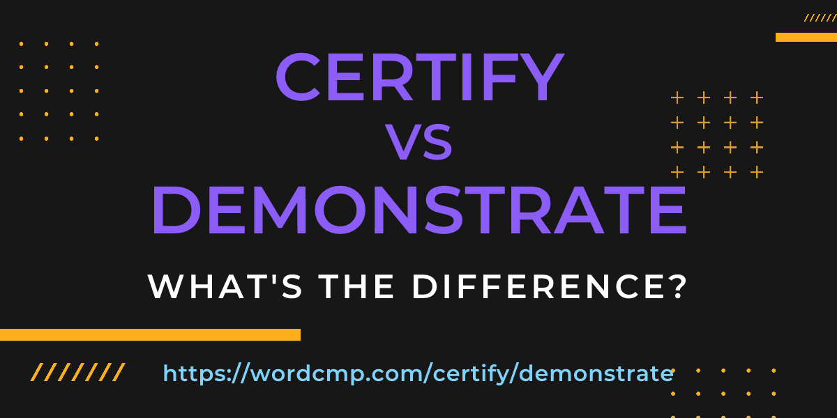 Difference between certify and demonstrate