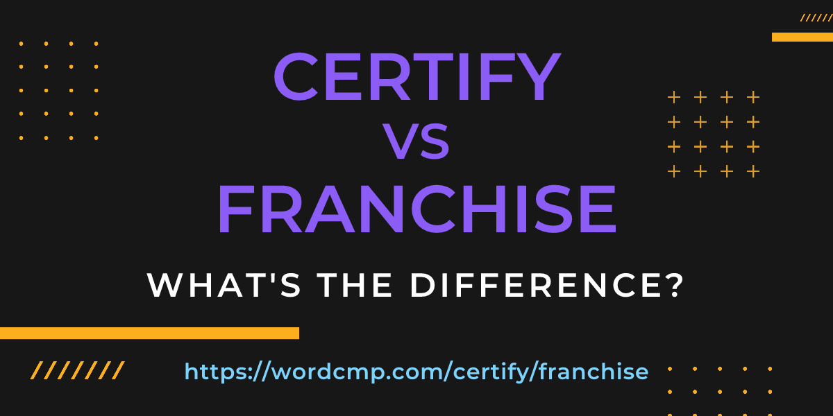 Difference between certify and franchise