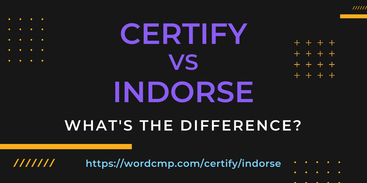 Difference between certify and indorse