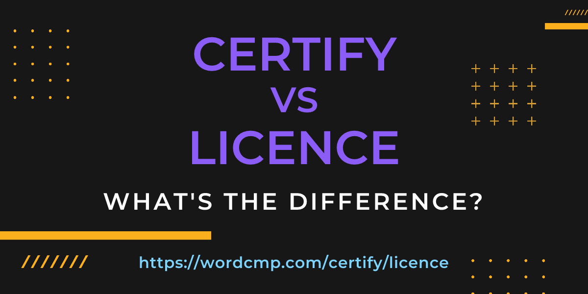 Difference between certify and licence