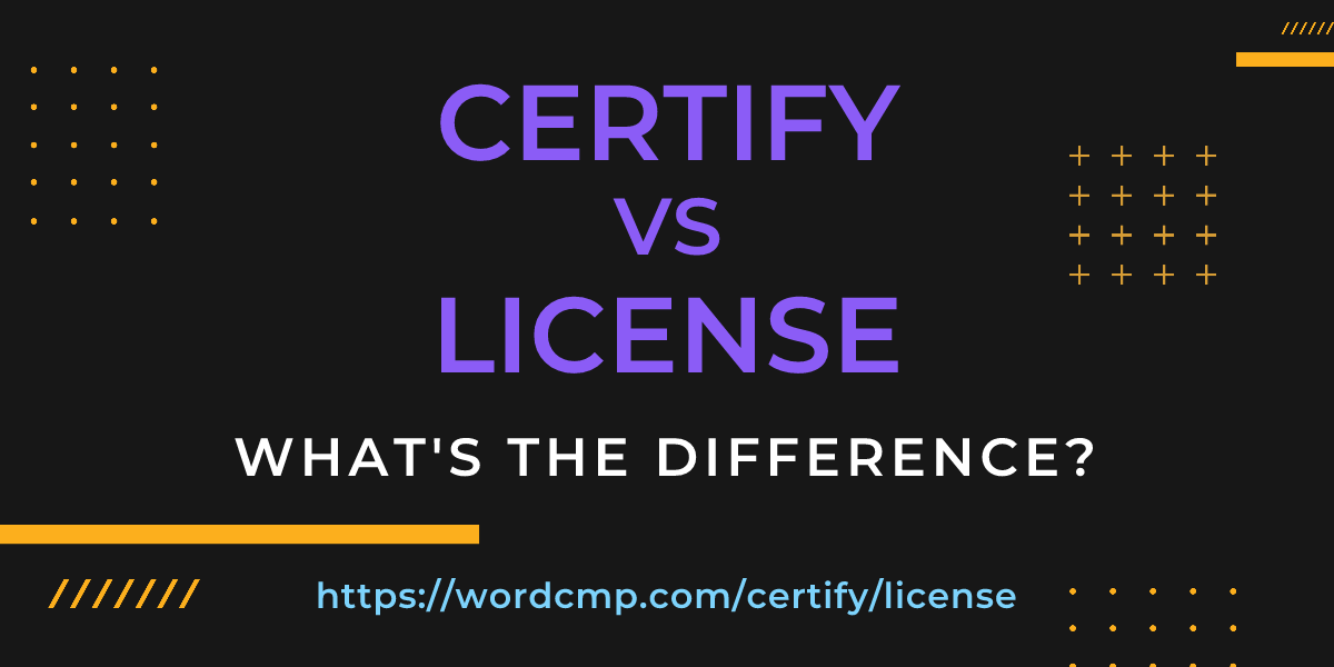 Difference between certify and license