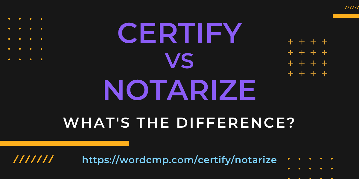 Difference between certify and notarize