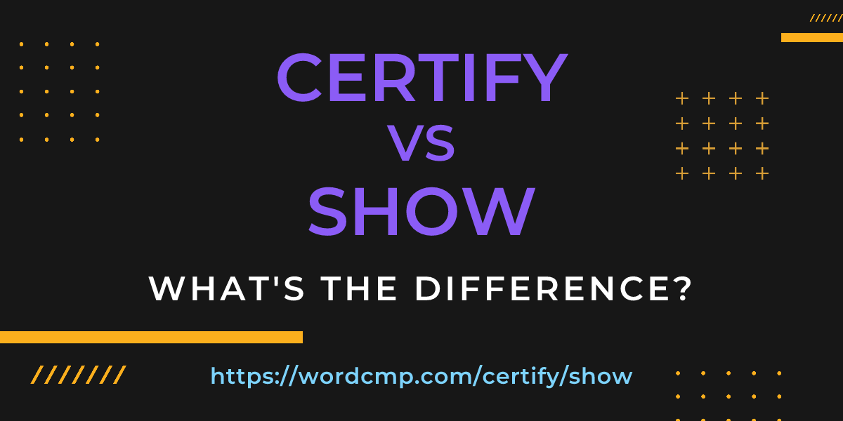 Difference between certify and show