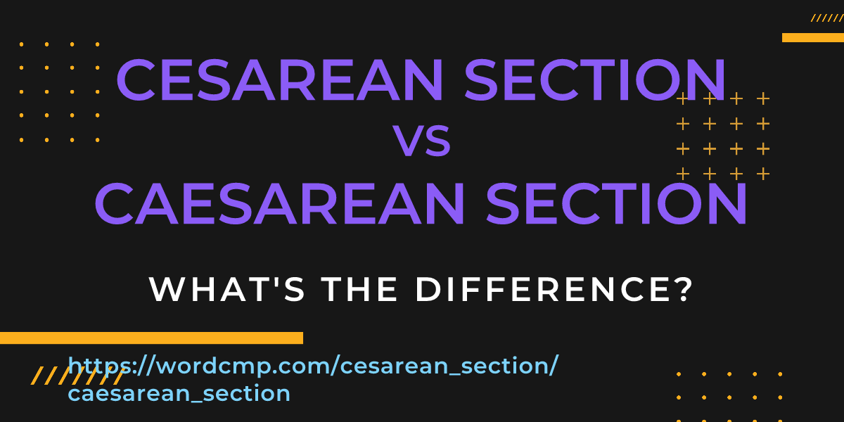 Difference between cesarean section and caesarean section