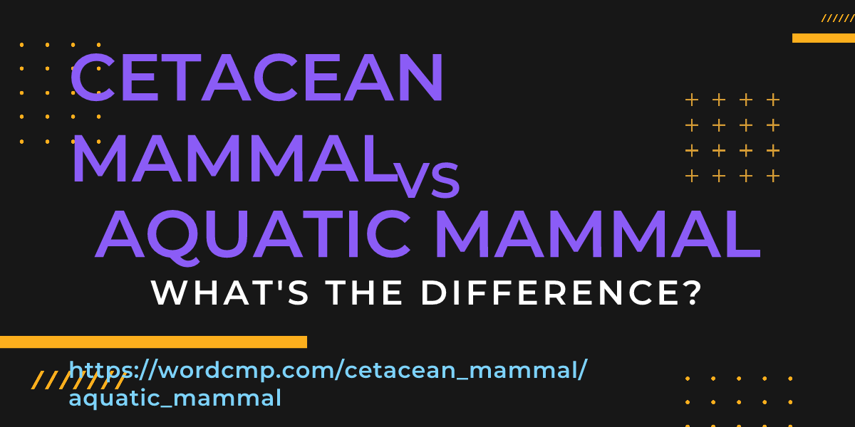 Difference between cetacean mammal and aquatic mammal