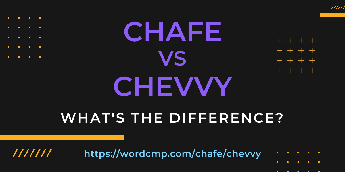 Difference between chafe and chevvy