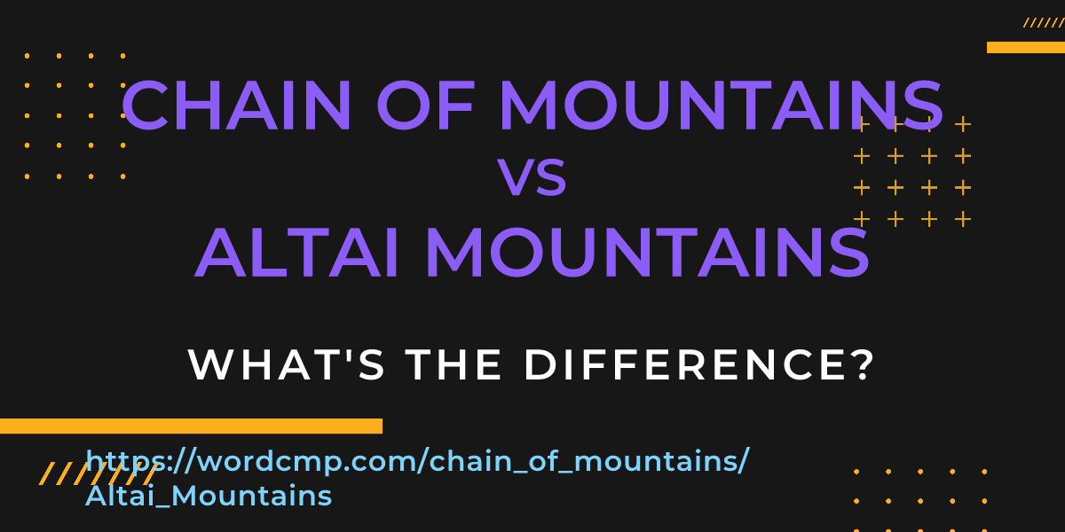 Difference between chain of mountains and Altai Mountains
