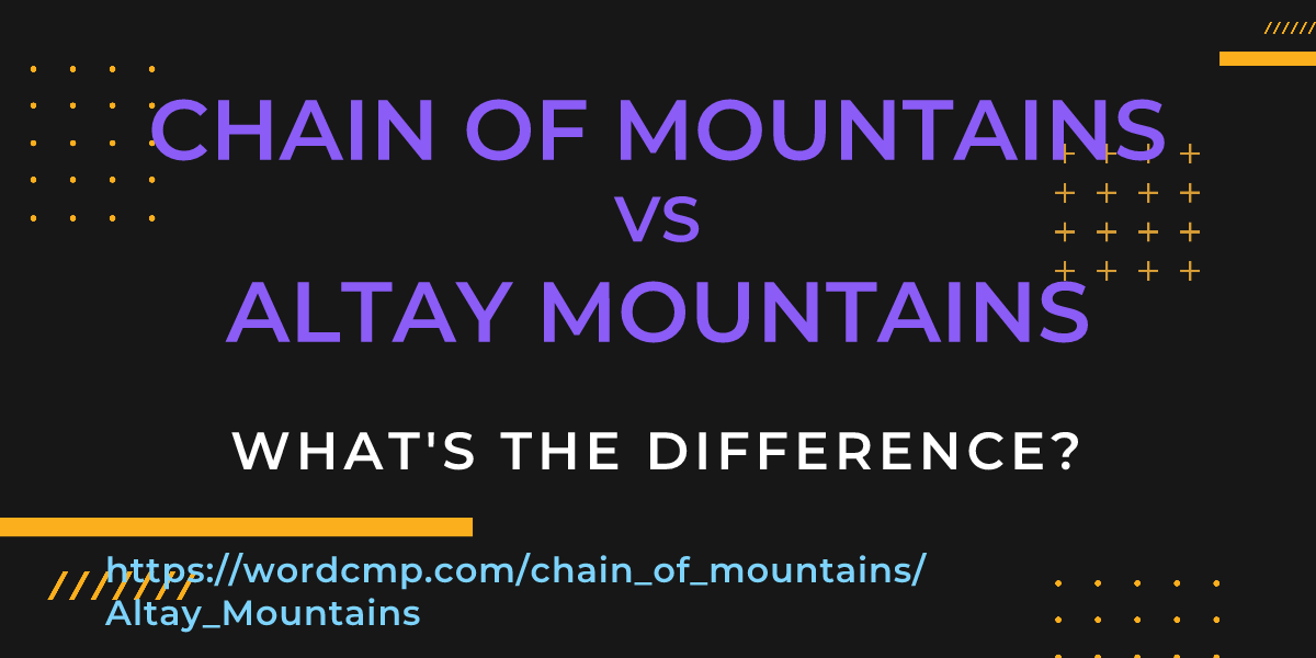 Difference between chain of mountains and Altay Mountains