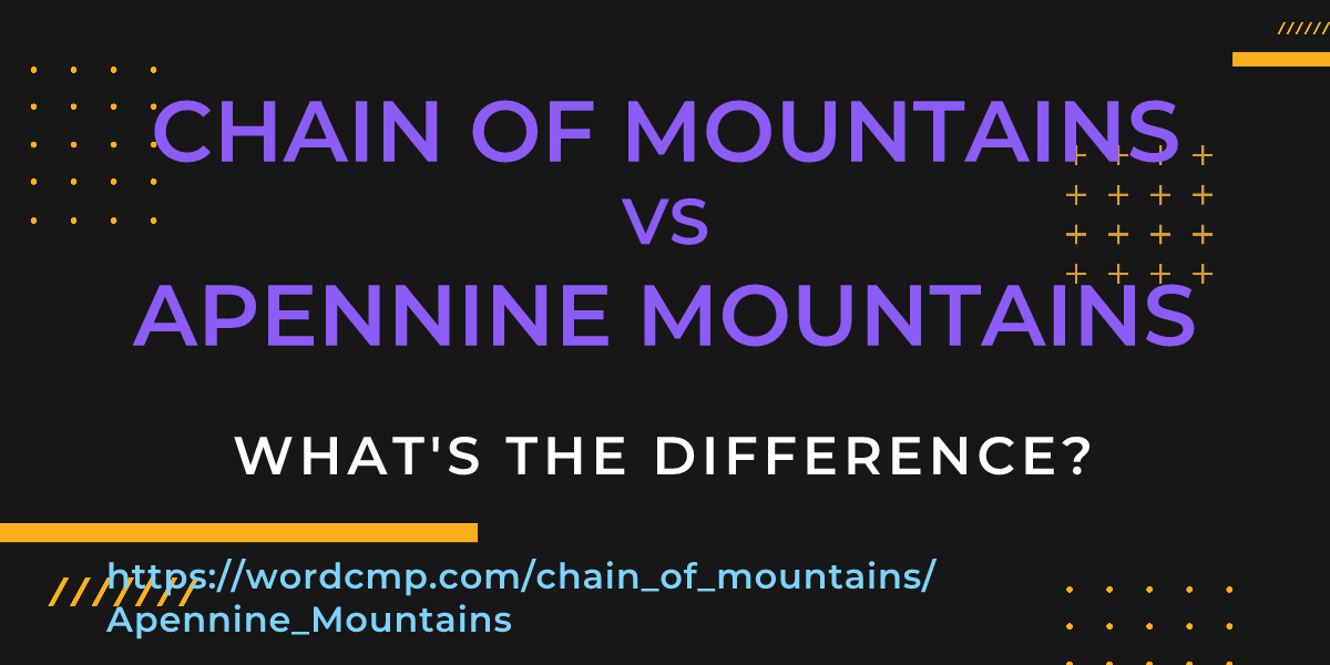 Difference between chain of mountains and Apennine Mountains