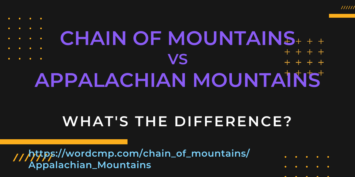 Difference between chain of mountains and Appalachian Mountains