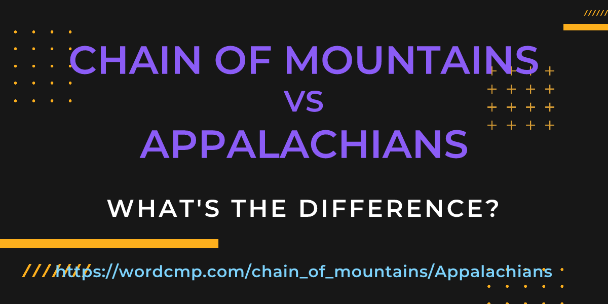 Difference between chain of mountains and Appalachians