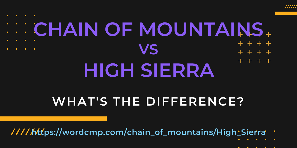 Difference between chain of mountains and High Sierra
