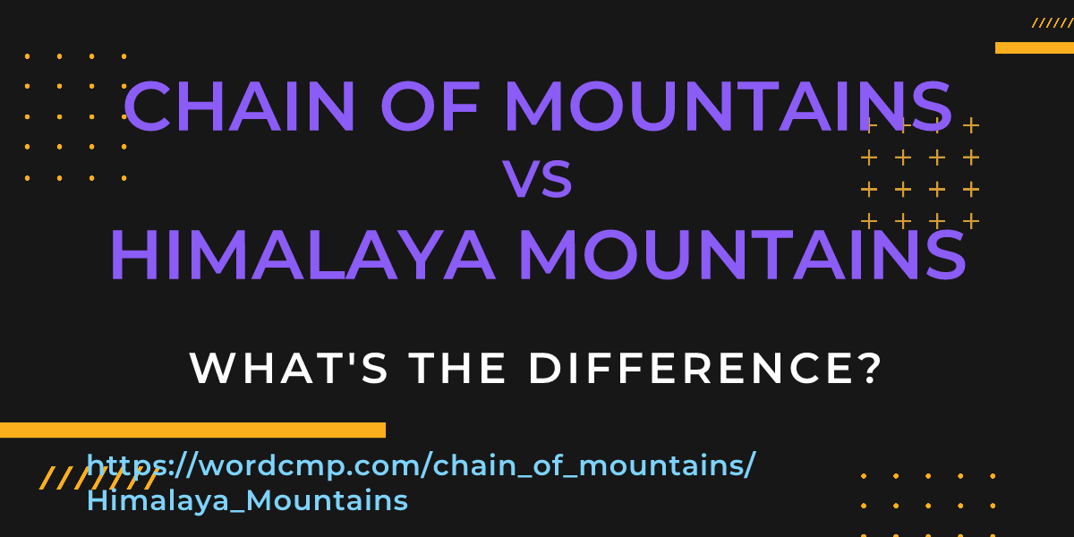 Difference between chain of mountains and Himalaya Mountains
