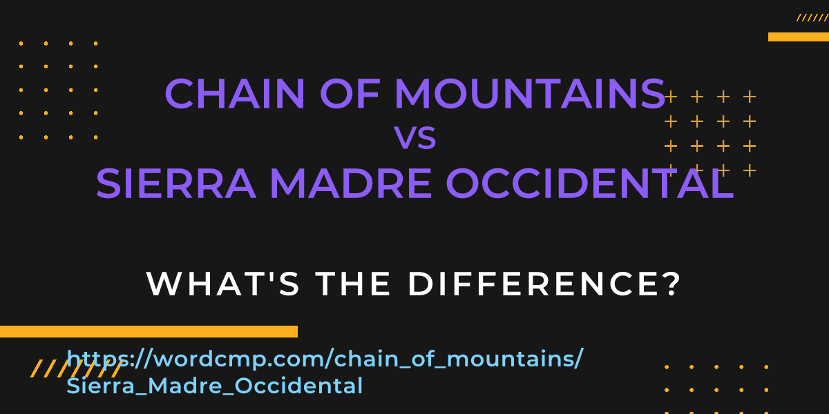 Difference between chain of mountains and Sierra Madre Occidental