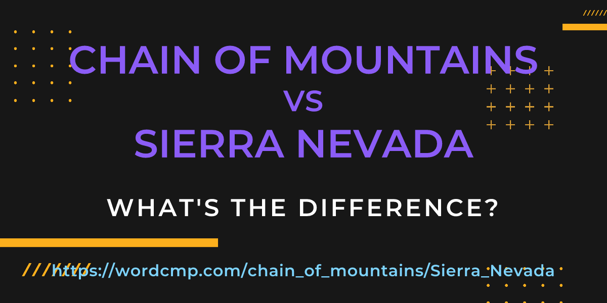 Difference between chain of mountains and Sierra Nevada