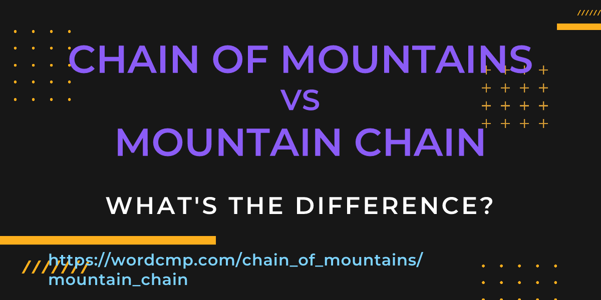 Difference between chain of mountains and mountain chain