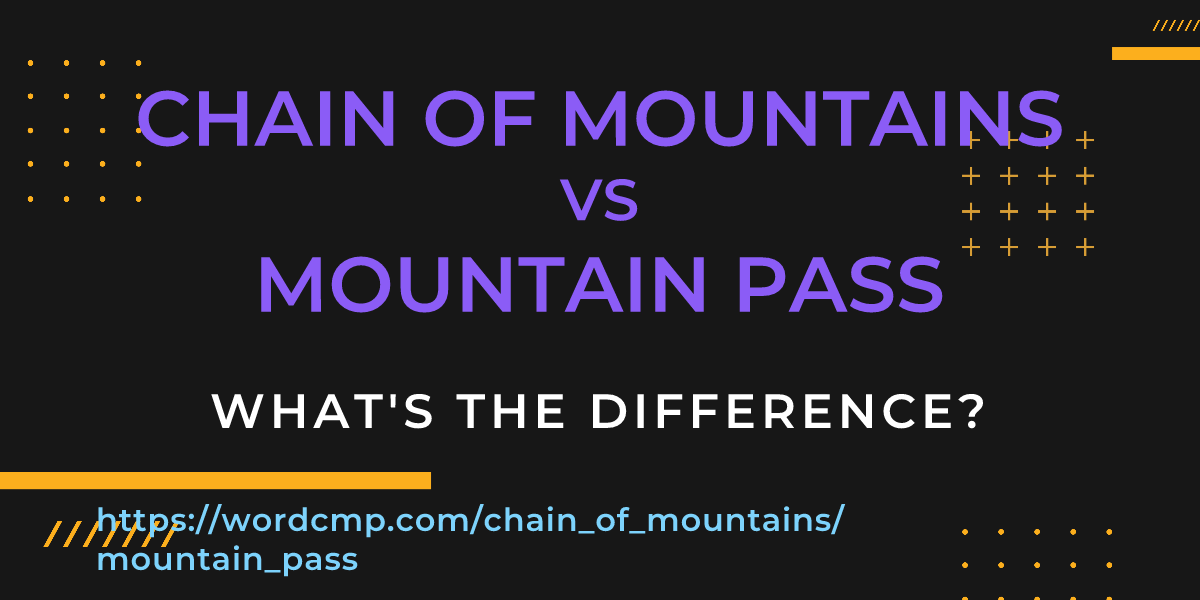 Difference between chain of mountains and mountain pass