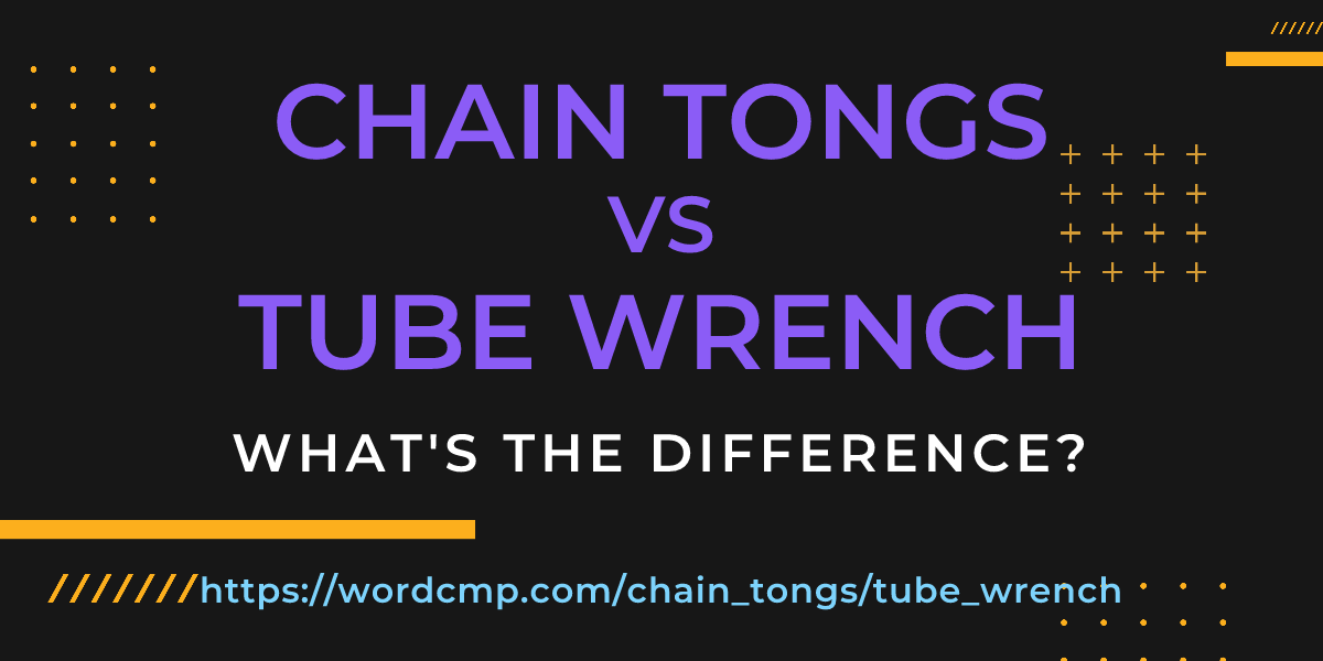 Difference between chain tongs and tube wrench