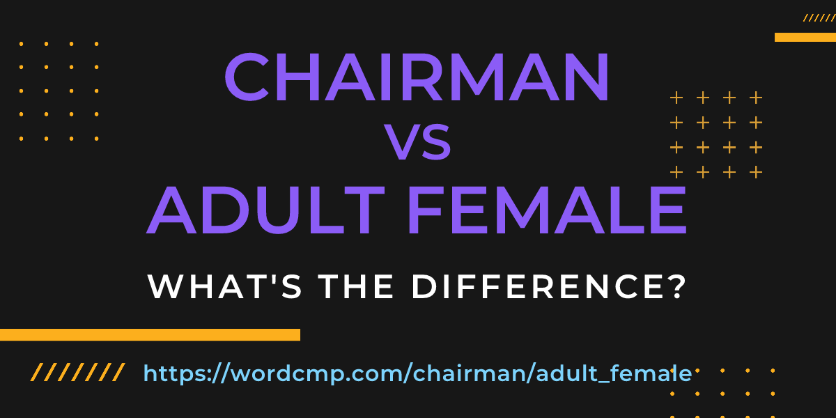 Difference between chairman and adult female
