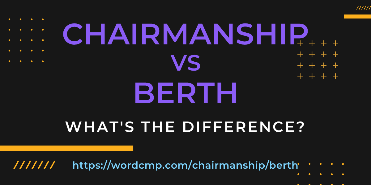 Difference between chairmanship and berth