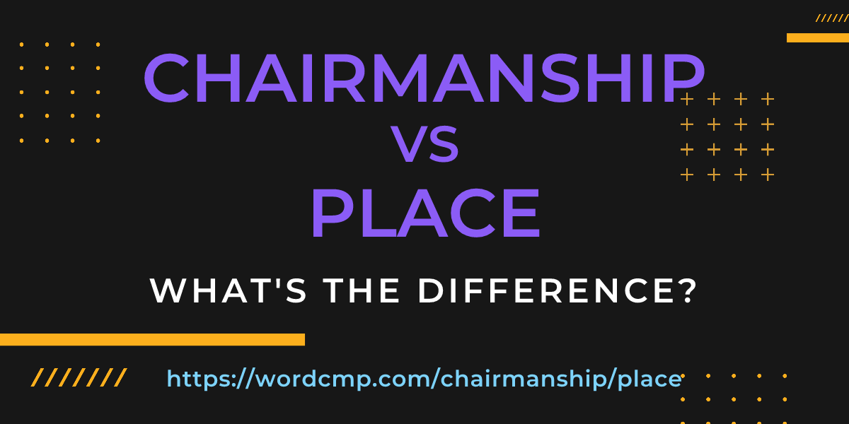 Difference between chairmanship and place