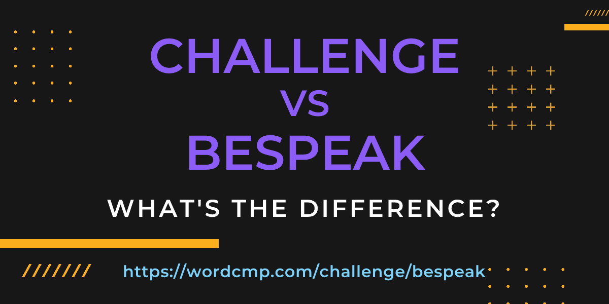 Difference between challenge and bespeak
