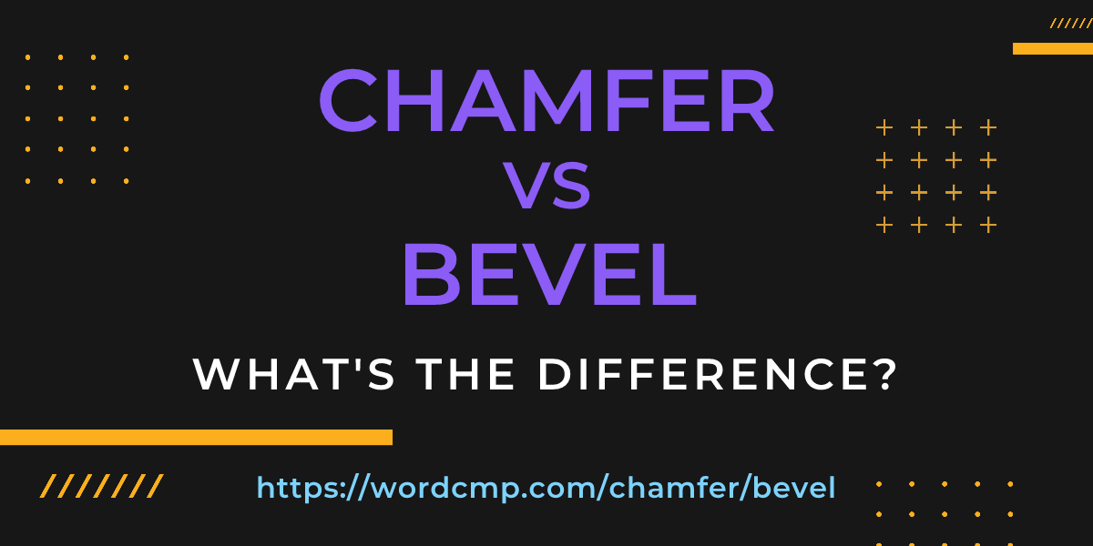 Difference between chamfer and bevel